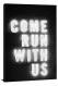 Neon Sign Come Run With Us, 2017 - Canvas Wrap